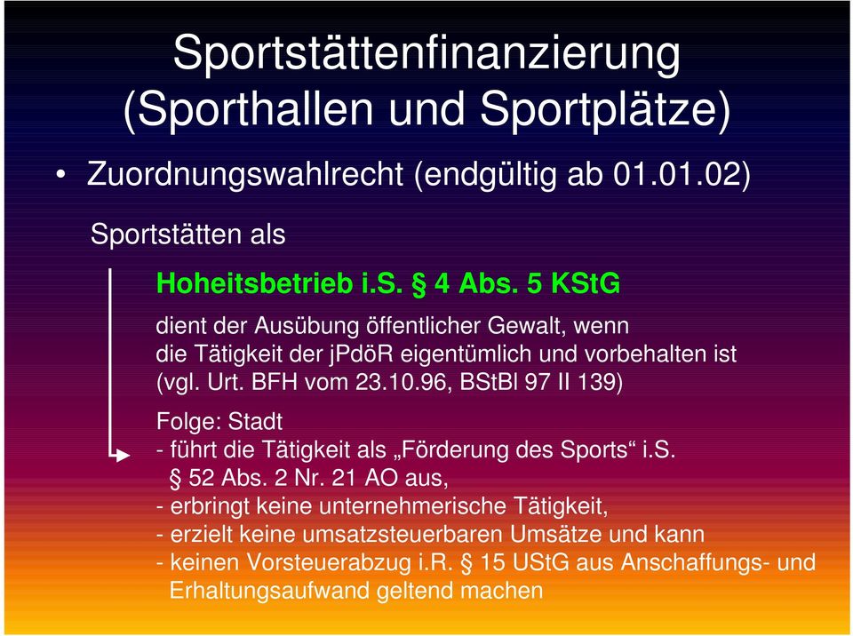 BFH vom 23.10.96, BStBl 97 II 139) Folge: Stadt - führt die Tätigkeit als Förderung des Sports i.s. 52 Abs. 2 Nr.