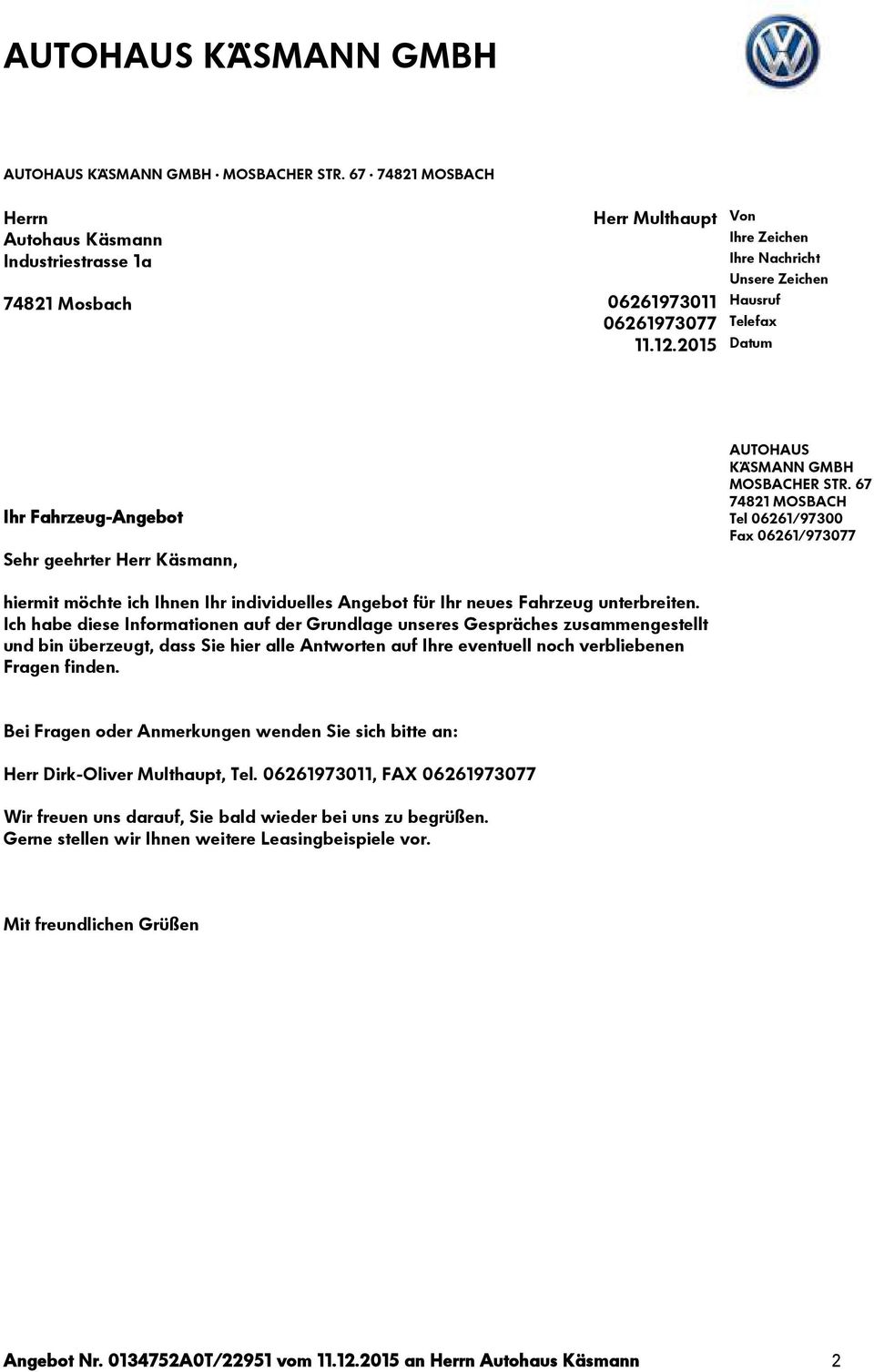 2015 Datum Ihr Fahrzeug-Angebot Sehr geehrter Herr Käsmann,  67 74821 MOSBACH Tel 06261/97300 Fax 06261/973077 hiermit möchte ich Ihnen Ihr individuelles Angebot für Ihr neues Fahrzeug unterbreiten.