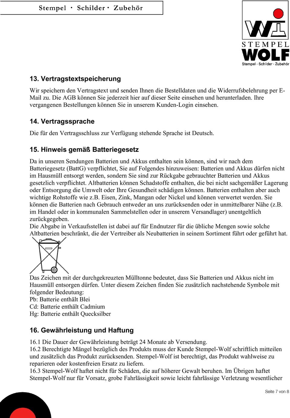 Vertragssprache Die für den Vertragsschluss zur Verfügung stehende Sprache ist Deutsch. 15.
