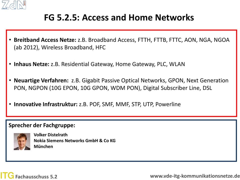 b. Gigabit Passive Optical Networks, GPON, Next Generation PON, NGPON (10G EPON, 10G GPON, WDM PON), Digital Subscriber Line, DSL