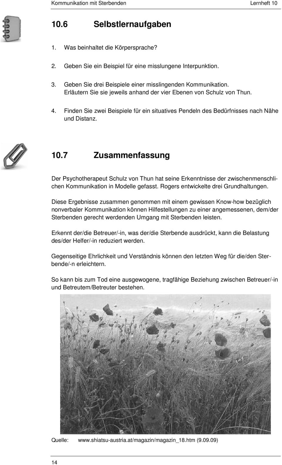 7 Zusammenfassung Der Psychotherapeut Schulz von Thun hat seine Erkenntnisse der zwischenmenschlichen Kommunikation in Modelle gefasst. Rogers entwickelte drei Grundhaltungen.