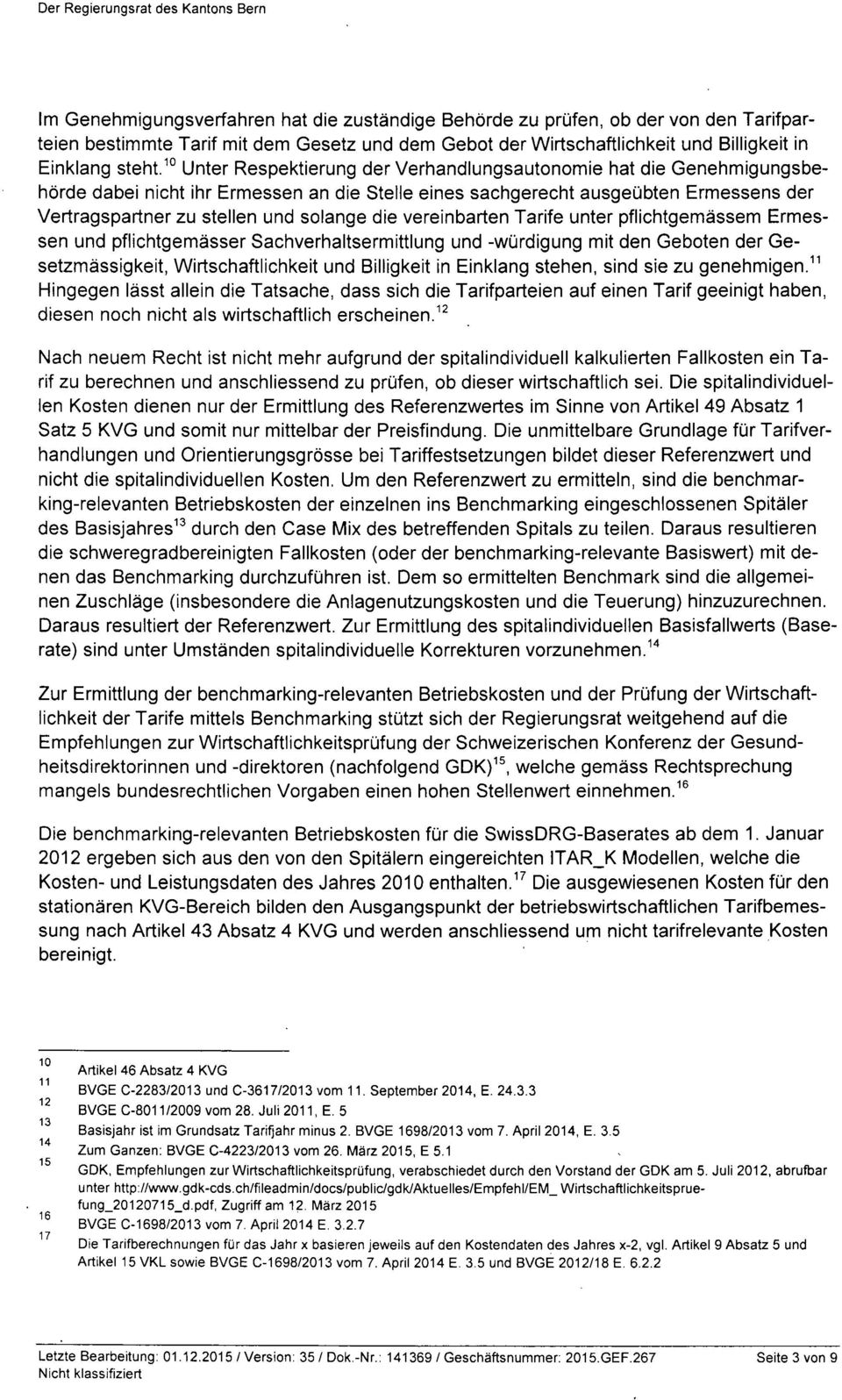 die vereinbarten Tarife unter pflichtgemässem Ermessen und pflichtgemässer Sachverhaltsermittlung und -Würdigung mit den Geboten der Gesetzmässigkeit, Wirtschaftlichkeit und Billigkeit in Einklang