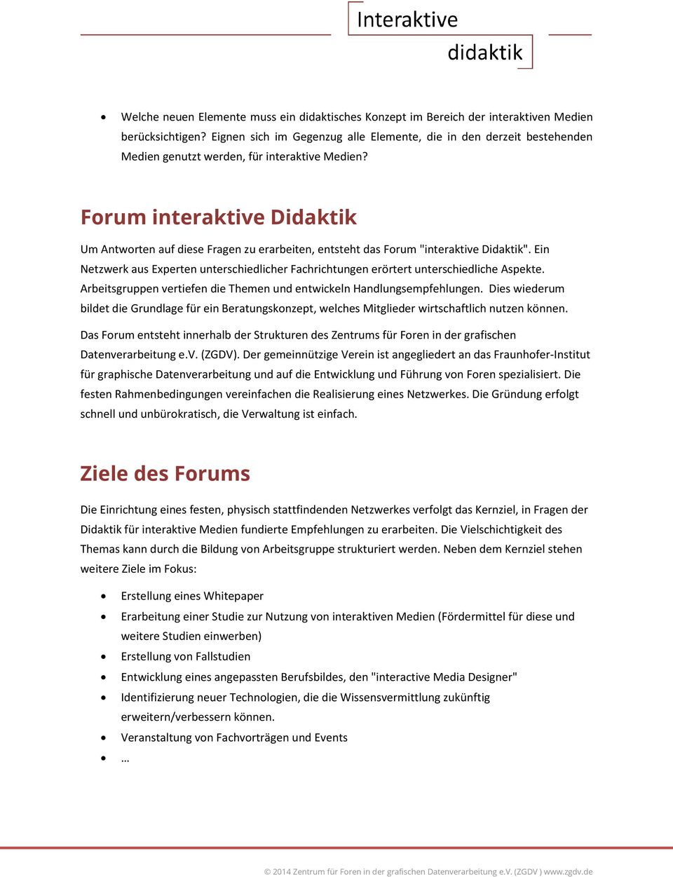 Forum interaktive Didaktik Um Antworten auf diese Fragen zu erarbeiten, entsteht das Forum "interaktive Didaktik".