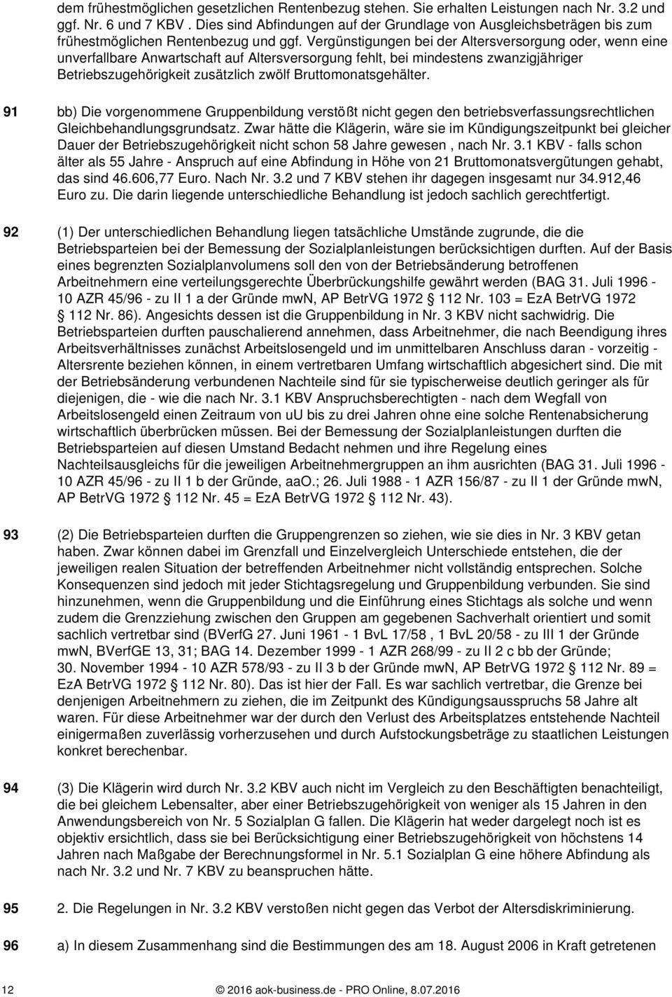 Vergünstigungen bei der Altersversorgung oder, wenn eine unverfallbare Anwartschaft auf Altersversorgung fehlt, bei mindestens zwanzigjähriger Betriebszugehörigkeit zusätzlich zwölf