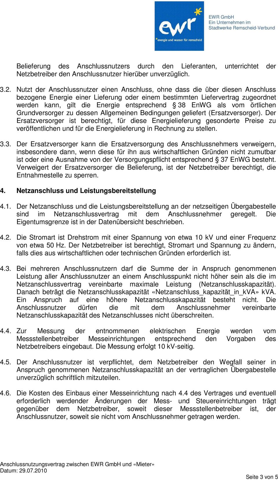 entsprechend 38 EnWG als vom örtlichen Grundversorger zu dessen Allgemeinen Bedingungen geliefert (Ersatzversorger).