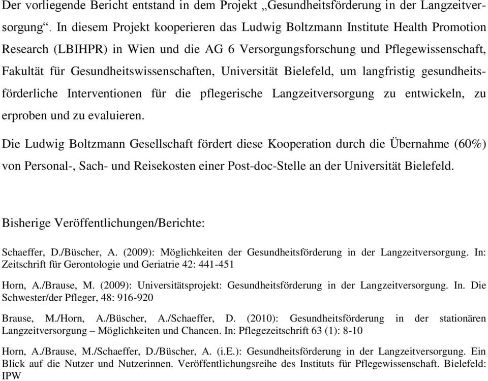 Gesundheitswissenschaften, Universität Bielefeld, um langfristig gesundheitsförderliche Interventionen für die pflegerische Langzeitversorgung zu entwickeln, zu erproben und zu evaluieren.
