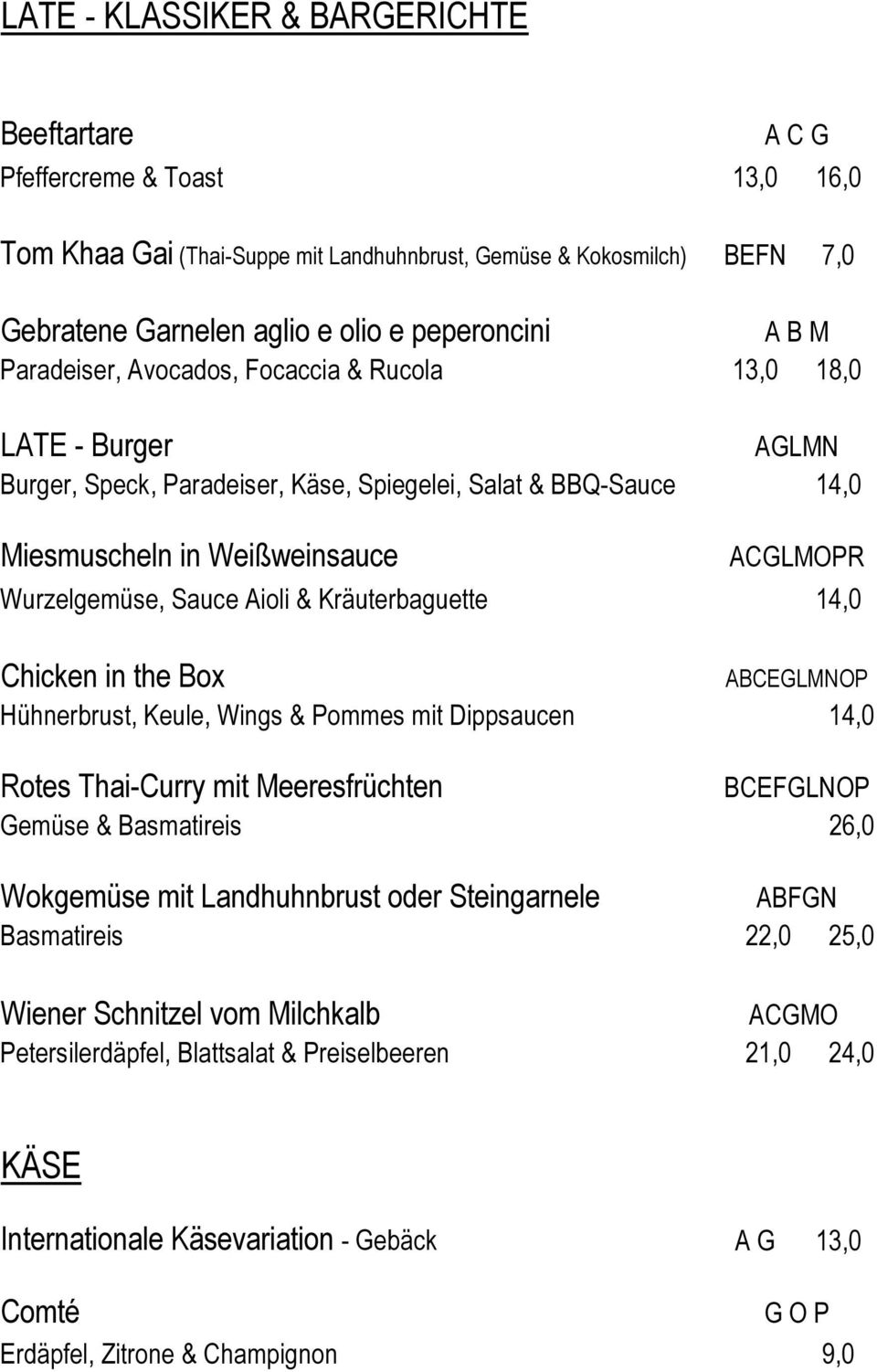 & Kräuterbaguette ACGLMOPR 14,0 Chicken in the Box Hühnerbrust, Keule, Wings & Pommes mit Dippsaucen ABCEGLMNOP 14,0 Rotes Thai-Curry mit Meeresfrüchten Gemüse & Basmatireis BCEFGLNOP 26,0 Wokgemüse