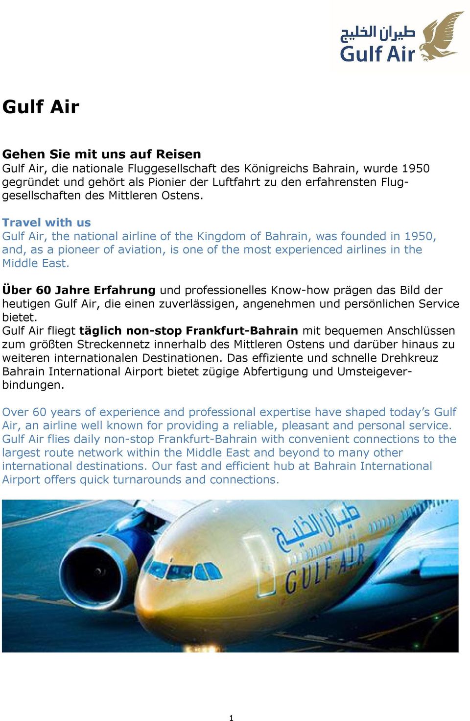 Travel with us Gulf Air, the national airline of the Kingdom of Bahrain, was founded in 1950, and, as a pioneer of aviation, is one of the most experienced airlines in the Middle East.