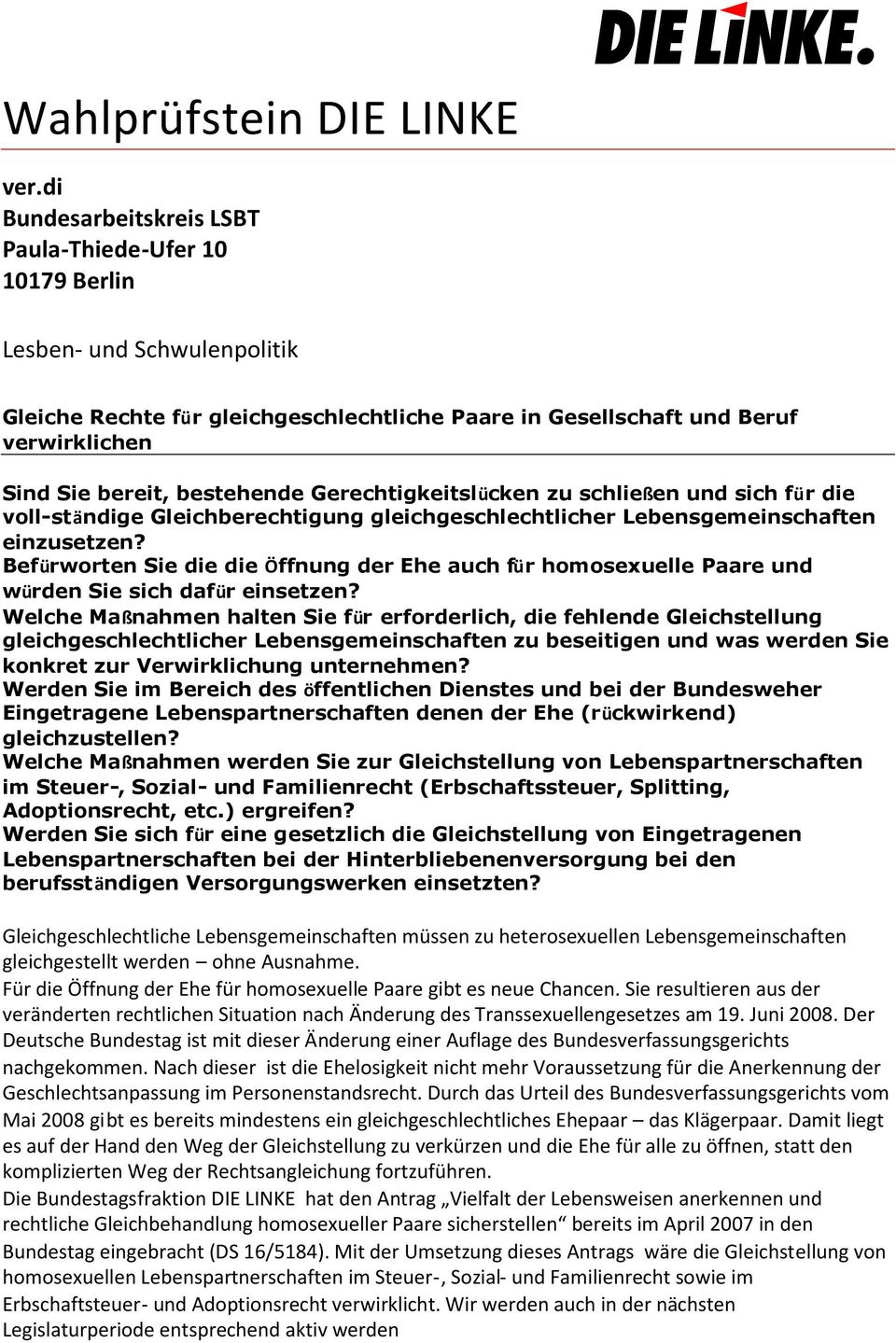 bestehende Gerechtigkeitslücken zu schließen und sich für die voll-ständige Gleichberechtigung gleichgeschlechtlicher Lebensgemeinschaften einzusetzen?