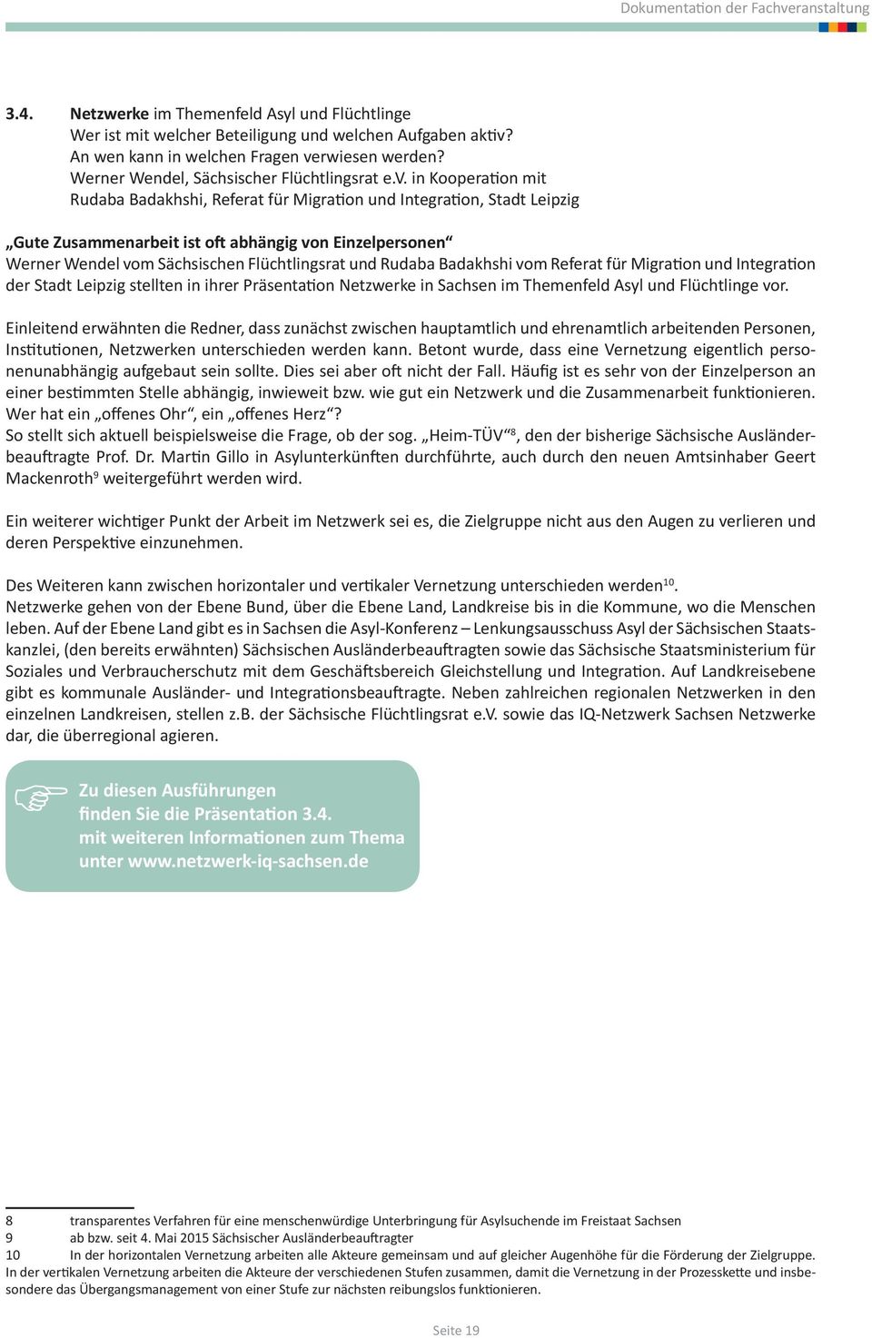 in Kooperation mit Rudaba Badakhshi, Referat für Migration und Integration, Stadt Leipzig Gute Zusammenarbeit ist oft abhängig von Einzelpersonen Werner Wendel vom Sächsischen Flüchtlingsrat und