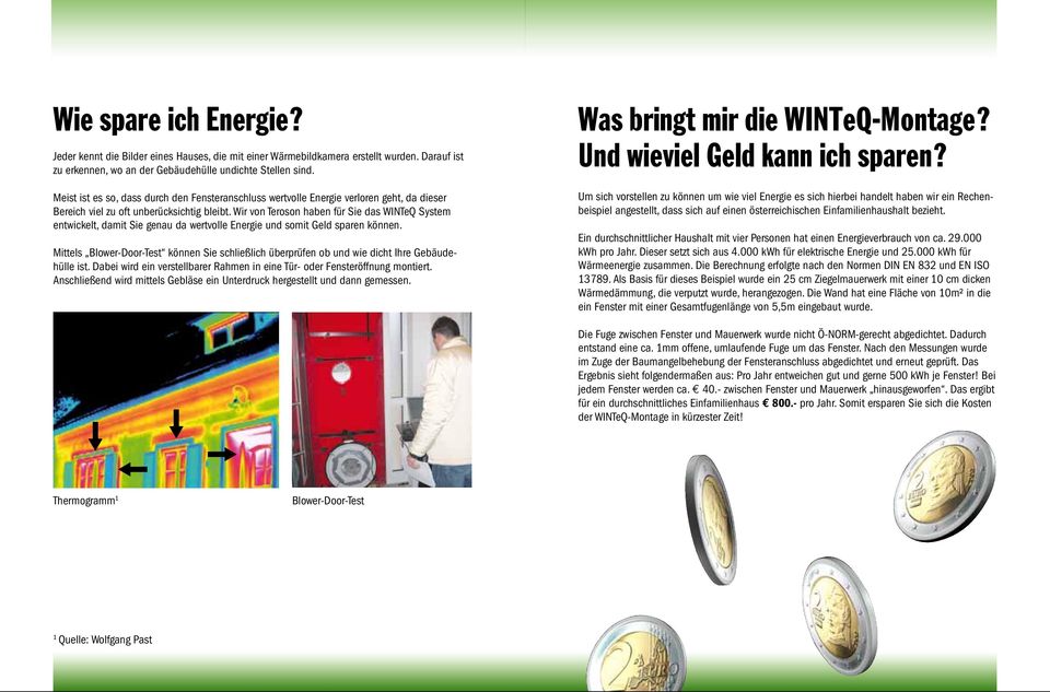 Wir von Teroson haben für Sie das WINTeQ System entwickelt, damit Sie genau da wertvolle Energie und somit Geld sparen können.