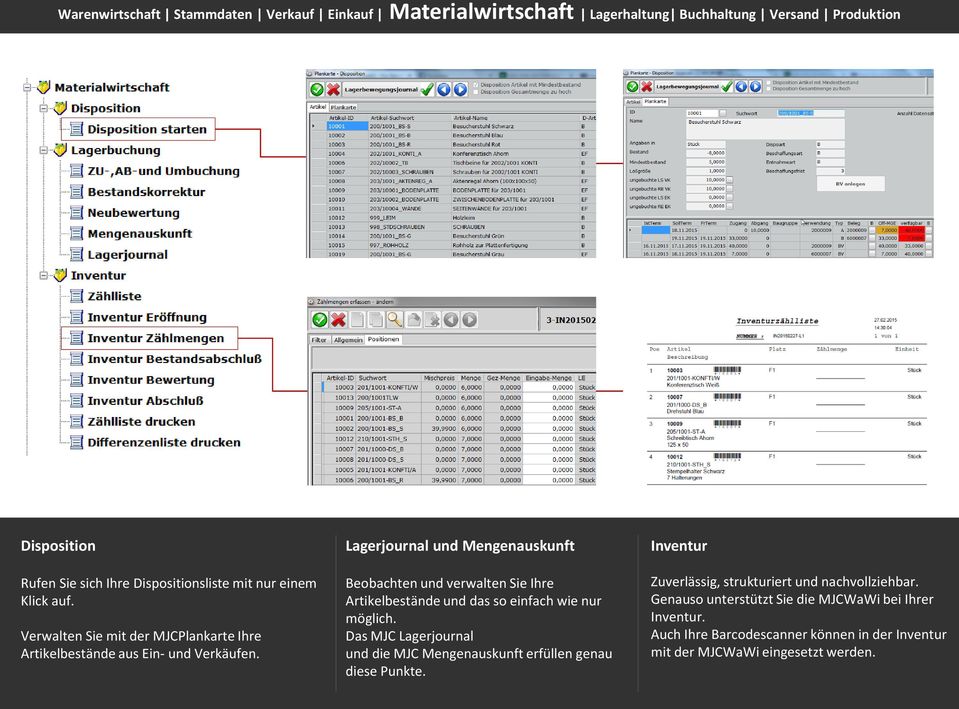 Lagerjournal und Mengenauskunft Beobachten und verwalten Sie Ihre Artikelbestände und das so einfach wie nur möglich.