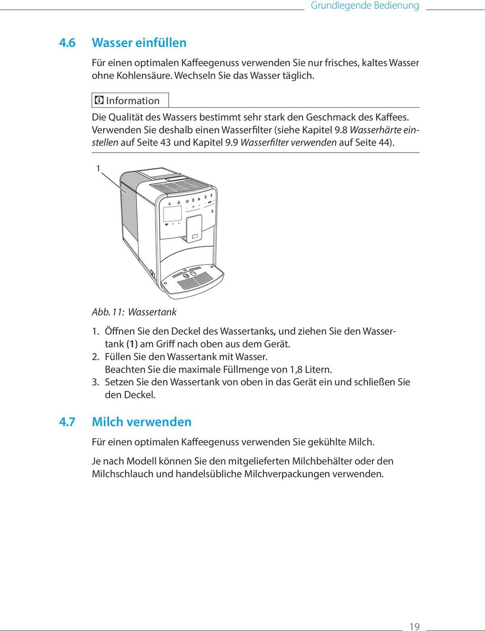 9 Wasserfilter verwenden auf Seite 44). 1 Abb. 11: Wassertank 1. Öffnen Sie den Deckel des Wassertanks, und ziehen Sie den Wassertank (1) am Griff nach oben aus dem Gerät. 2.