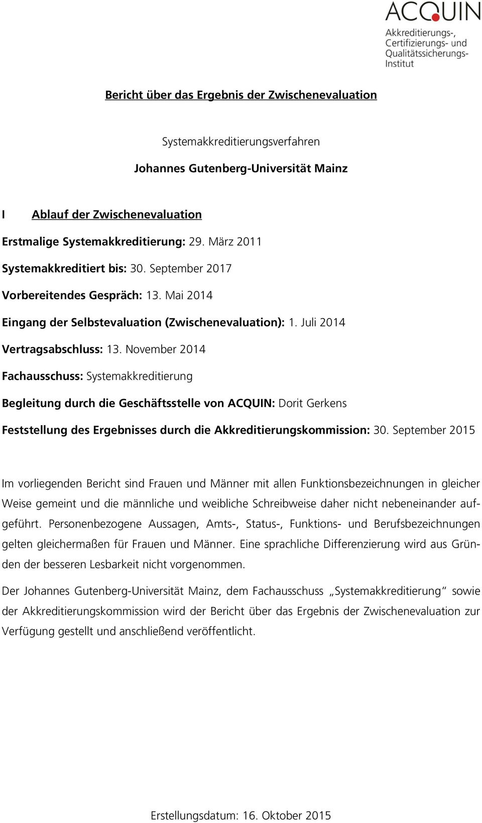 November 2014 Fachausschuss: Systemakkreditierung Begleitung durch die Geschäftsstelle von ACQUIN: Dorit Gerkens Feststellung des Ergebnisses durch die Akkreditierungskommission: 30.