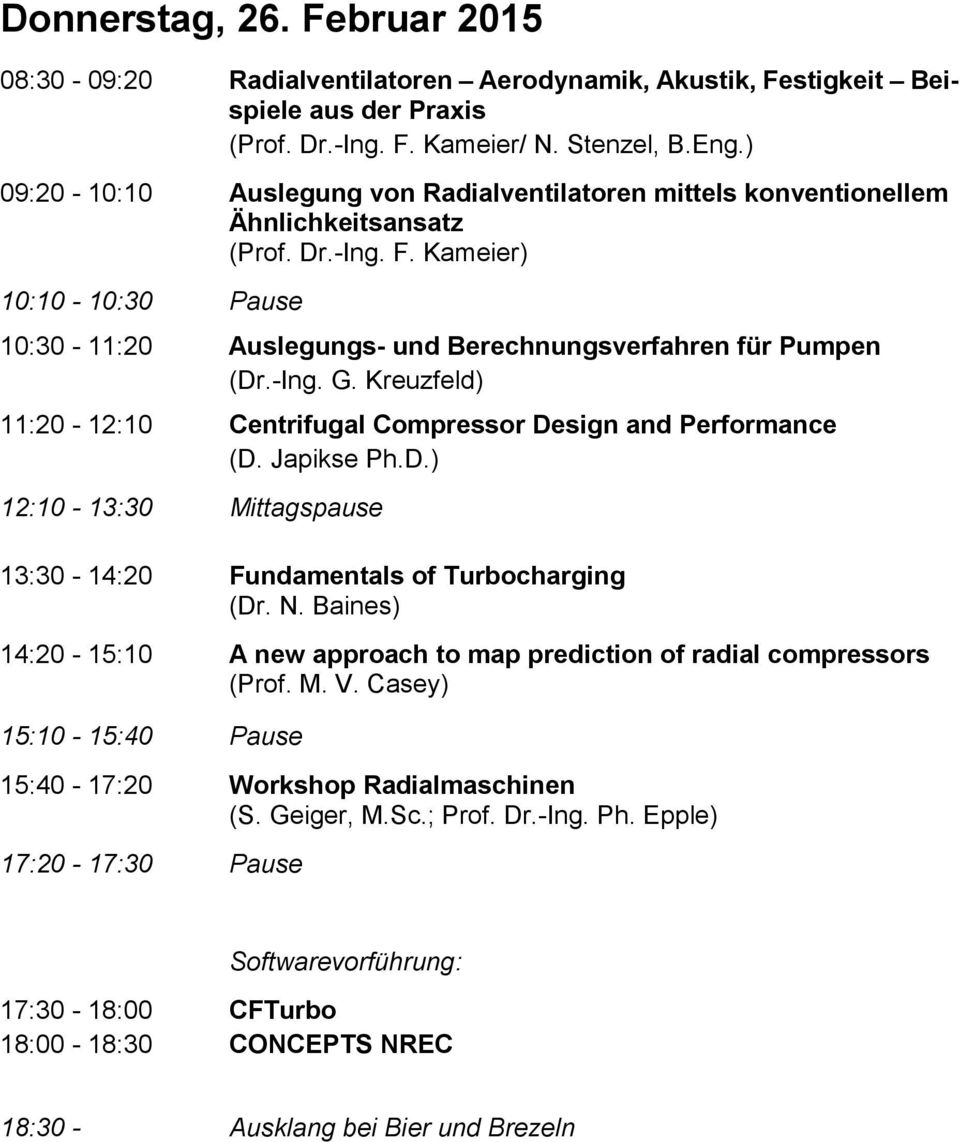 -Ing. G. Kreuzfeld) 11:20-12:10 Centrifugal Compressor Design and Performance (D. Japikse Ph.D.) 12:10-13:30 Mittagspause 13:30-14:20 Fundamentals of Turbocharging (Dr. N.
