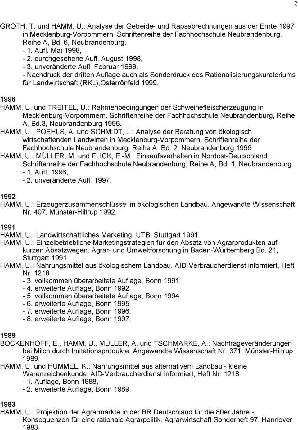 - Nachdruck der dritten Auflage auch als Sonderdruck des Rationalisierungskuratoriums für Landwirtschaft (RKL),Osterrönfeld 1999. 1996 HAMM, U. und TREITEL, U.