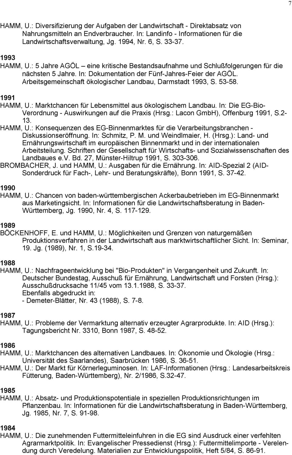 Arbeitsgemeinschaft ökologischer Landbau, Darmstadt 1993, S. 53-58. 1991 HAMM, U.: Marktchancen für Lebensmittel aus ökologischem Landbau.