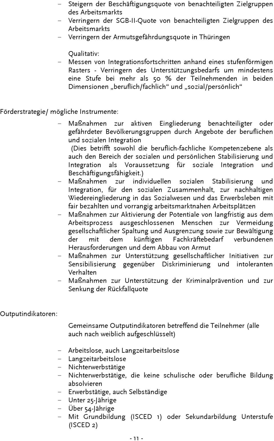 50 % der Teilnehmenden in beiden Dimensionen beruflich/fachlich und sozial/persönlich Förderstrategie/ mögliche Instrumente: - Maßnahmen zur aktiven Eingliederung benachteiligter oder gefährdeter