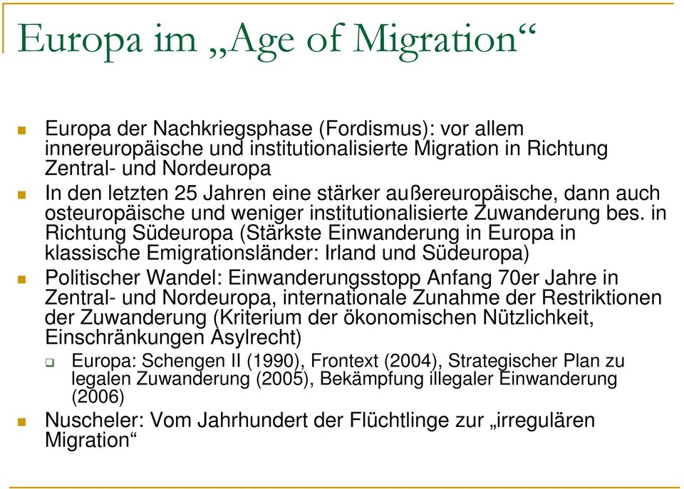 in Richtung Südeuropa (Stärkste Einwanderung in Europa in klassische Emigrationsländer: Irland und Südeuropa) Politischer Wandel: Einwanderungsstopp Anfang 70er Jahre in Zentral- und Nordeuropa,