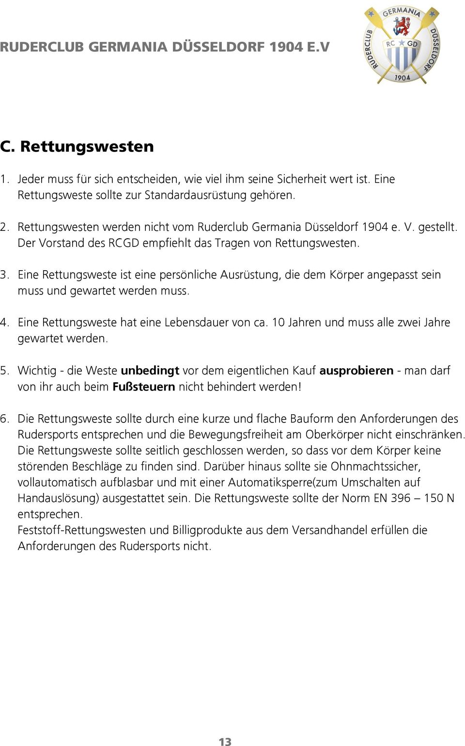 Eine Rettungsweste ist eine persönliche Ausrüstung, die dem Körper angepasst sein muss und gewartet werden muss. 4. Eine Rettungsweste hat eine Lebensdauer von ca.