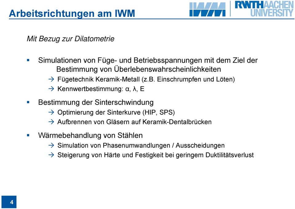 rlebenswahrscheinlichkeiten Fügetechnik Keramik-Metall (z.b. Einschrumpfen und Löten) Kennwertbestimmung: α, λ, E Bestimmung der