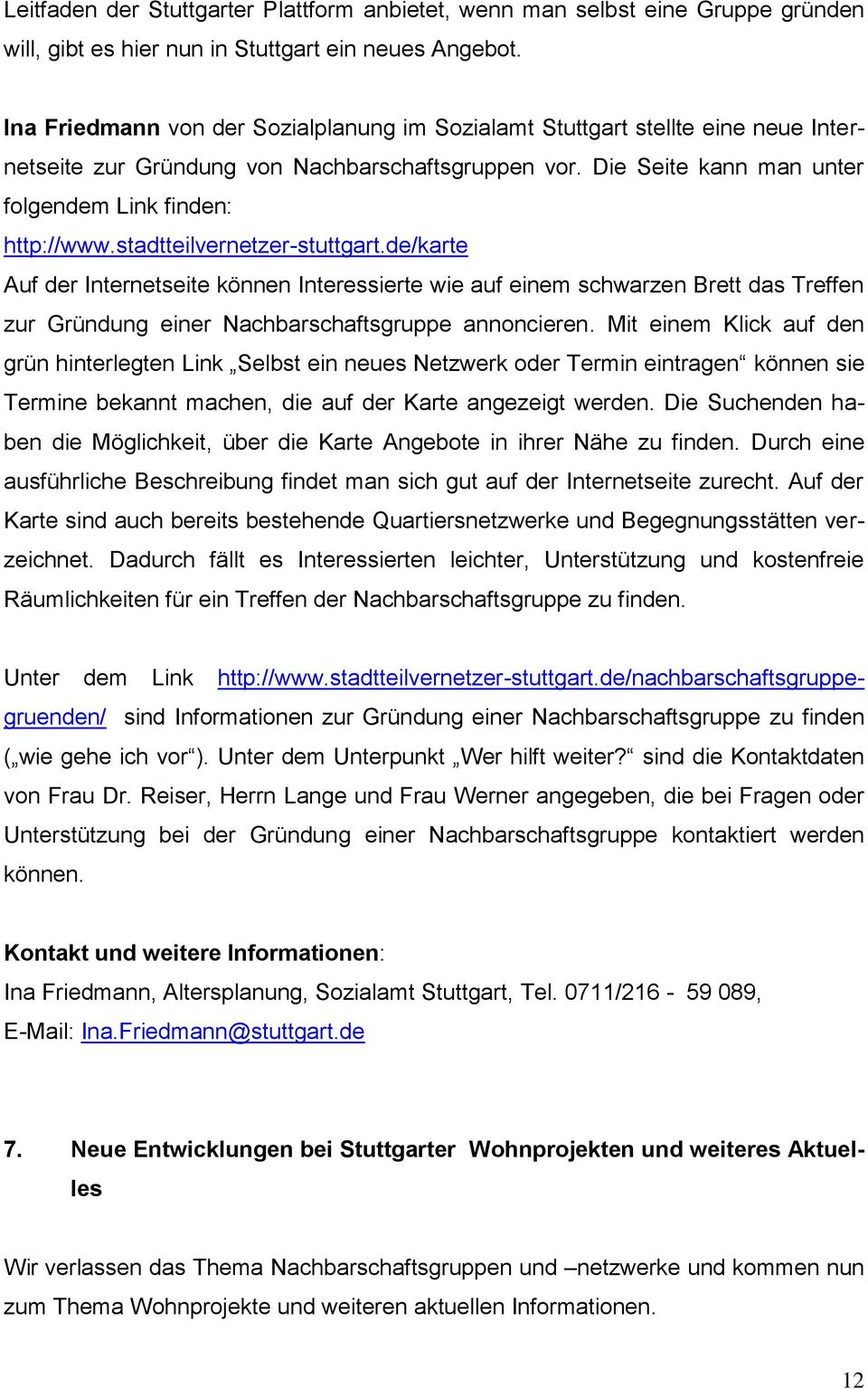 stadtteilvernetzer-stuttgart.de/karte Auf der Internetseite können Interessierte wie auf einem schwarzen Brett das Treffen zur Gründung einer Nachbarschaftsgruppe annoncieren.