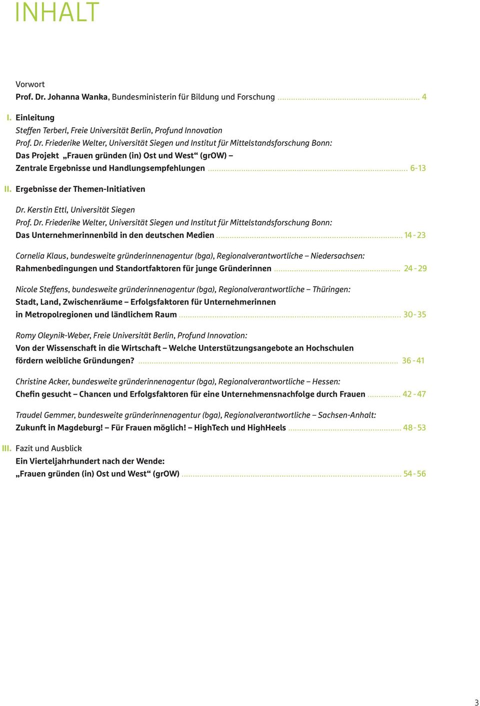 Friederike Welter, Universität Siegen und Institut für Mittelstandsforschung Bonn: Das Projekt Frauen gründen (in) Ost und West (grow) Zentrale Ergebnisse und Handlungsempfehlungen.