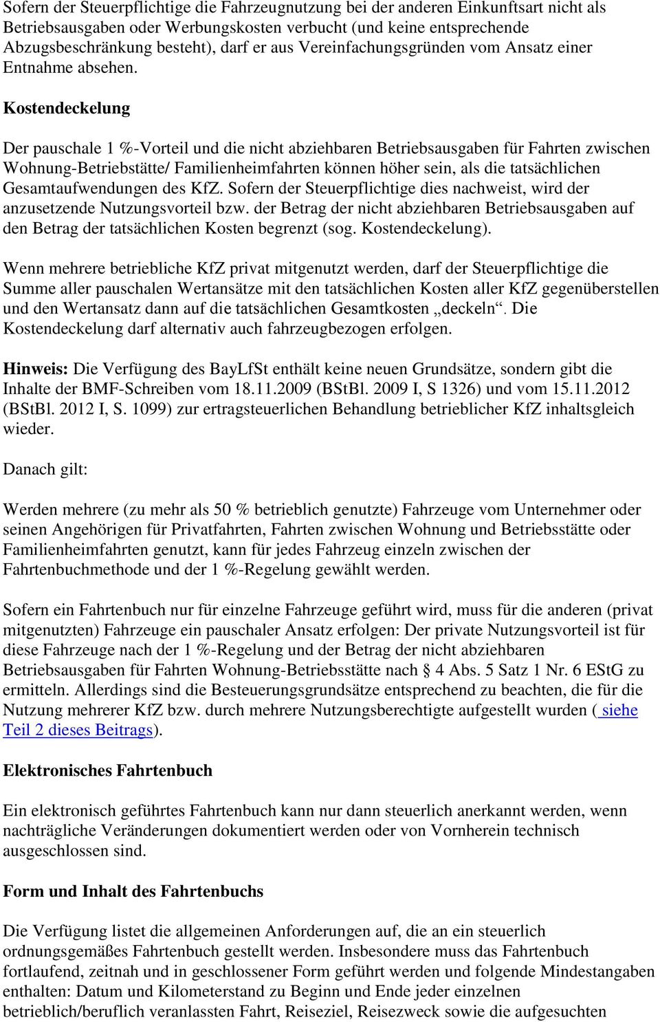 Kostendeckelung Der pauschale 1 %-Vorteil und die nicht abziehbaren Betriebsausgaben für Fahrten zwischen Wohnung-Betriebstätte/ Familienheimfahrten können höher sein, als die tatsächlichen