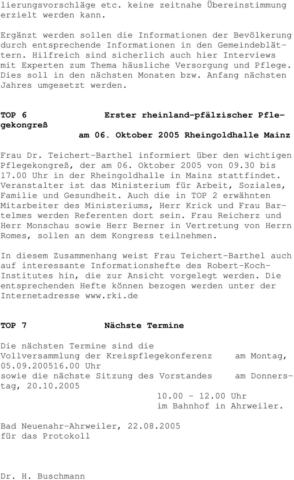 Erster rheinland-pfälzischer Pfle- TOP 6 gekongreß am 06. Oktober 2005 Rheingoldhalle Mainz Frau Dr. Teichert-Barthel informiert über den wichtigen Pflegekongreß, der am 06. Oktober 2005 von 09.