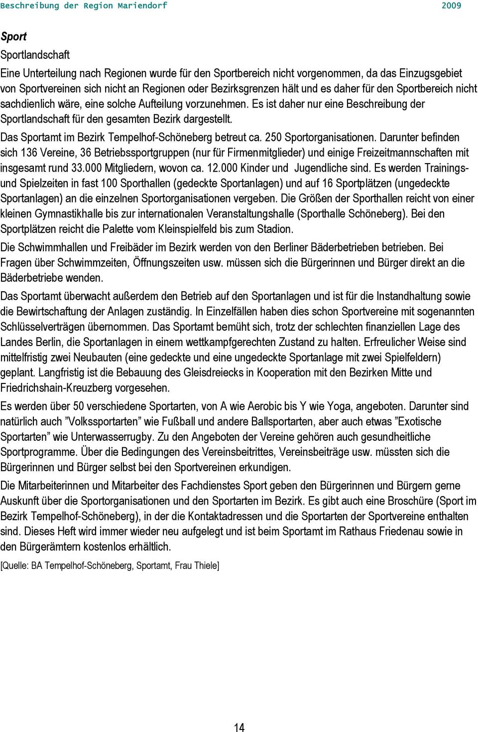 Das Sportamt im Bezirk Tempelhof-Schöneberg betreut ca. 250 Sportorganisationen.