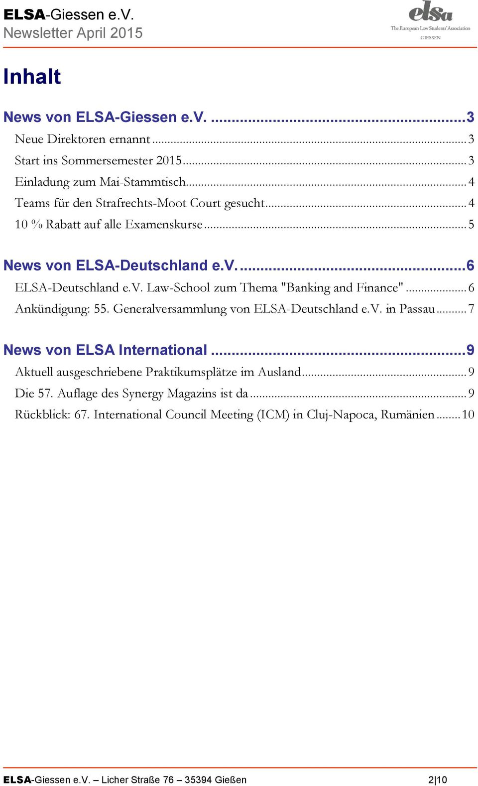 .. 6 Ankündigung: 55. Generalversammlung von ELSA-Deutschland e.v. in Passau... 7 News von ELSA International... 9 Aktuell ausgeschriebene Praktikumsplätze im Ausland.