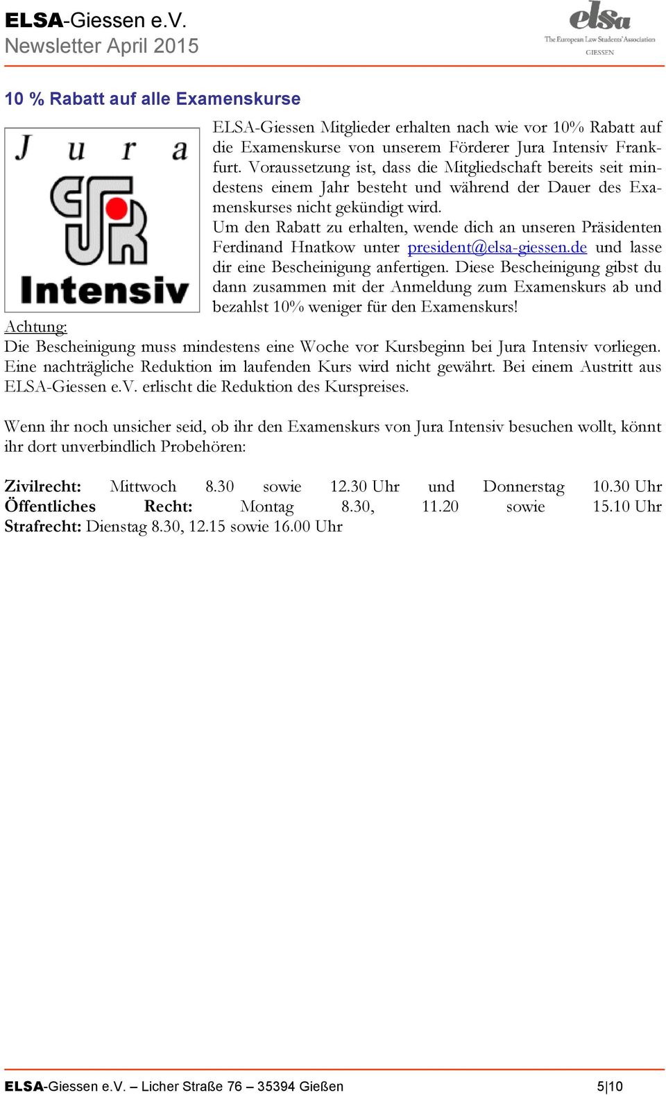 Um den Rabatt zu erhalten, wende dich an unseren Präsidenten Ferdinand Hnatkow unter president@elsa-giessen.de und lasse dir eine Bescheinigung anfertigen.