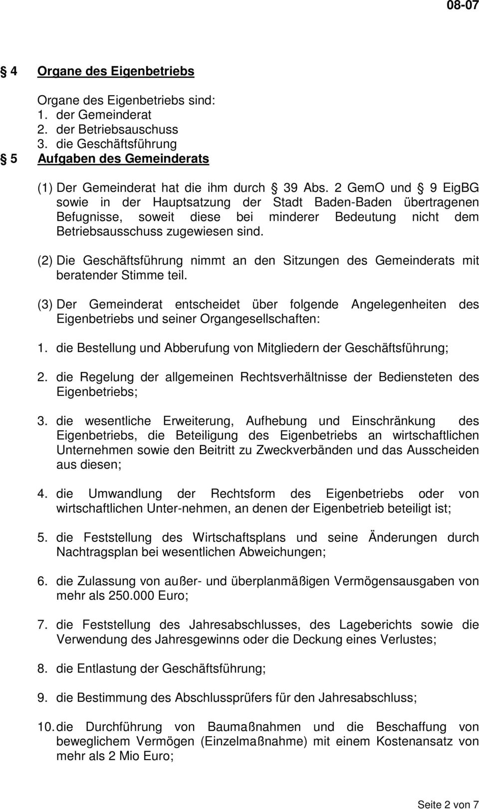 (2) Die Geschäftsführung nimmt an den Sitzungen des Gemeinderats mit beratender Stimme teil.