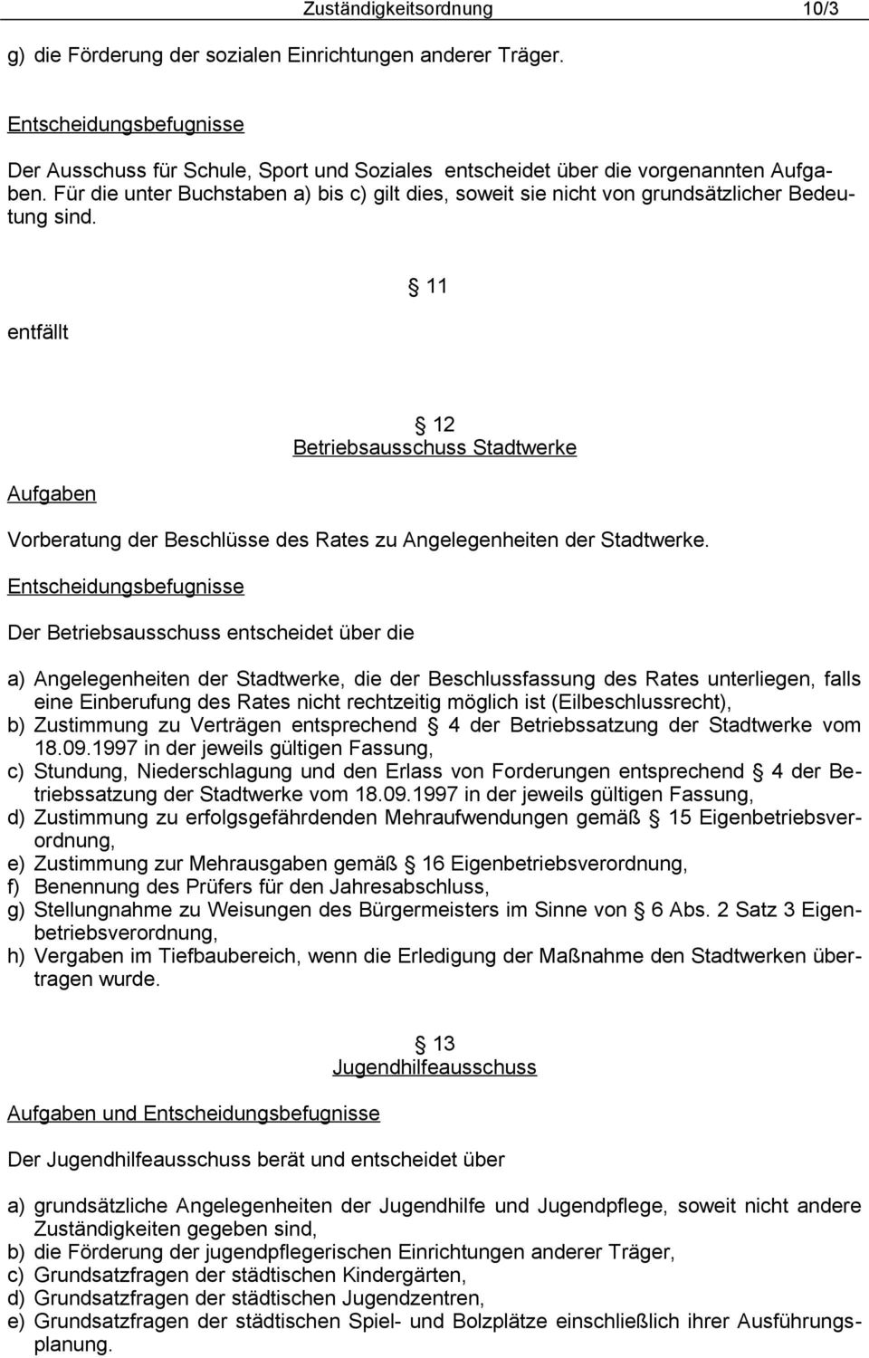 entfällt 11 12 Betriebsausschuss Stadtwerke Vorberatung der Beschlüsse des Rates zu Angelegenheiten der Stadtwerke.