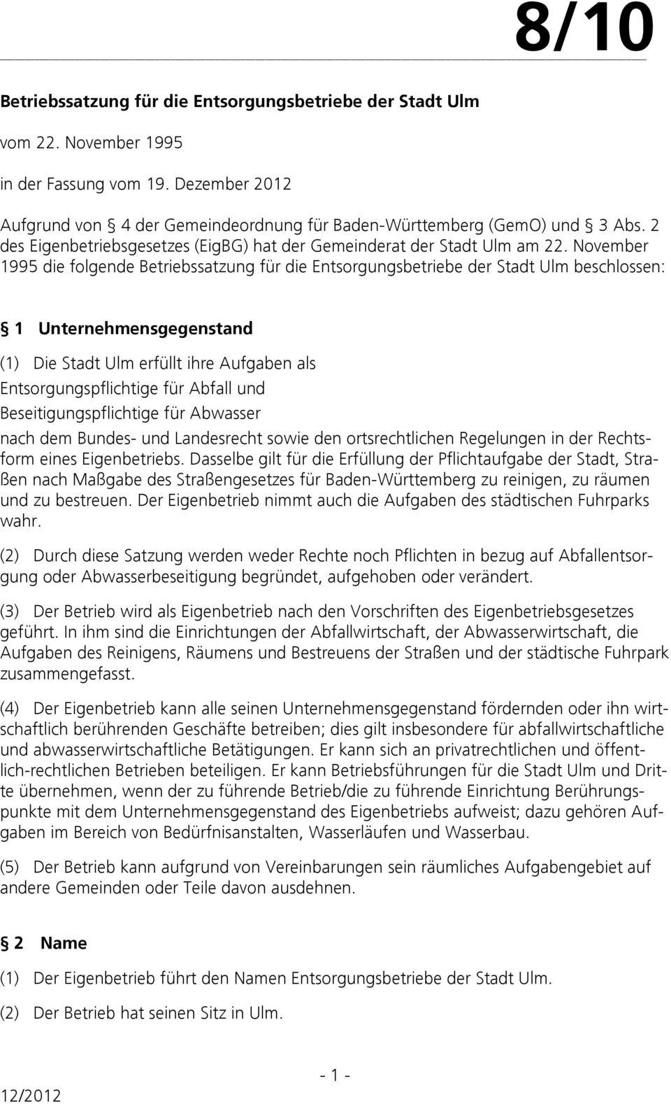 November 1995 die folgende beschlossen: 1 Unternehmensgegenstand (1) Die Stadt Ulm erfüllt ihre Aufgaben als Entsorgungspflichtige für Abfall und Beseitigungspflichtige für Abwasser nach dem Bundes-