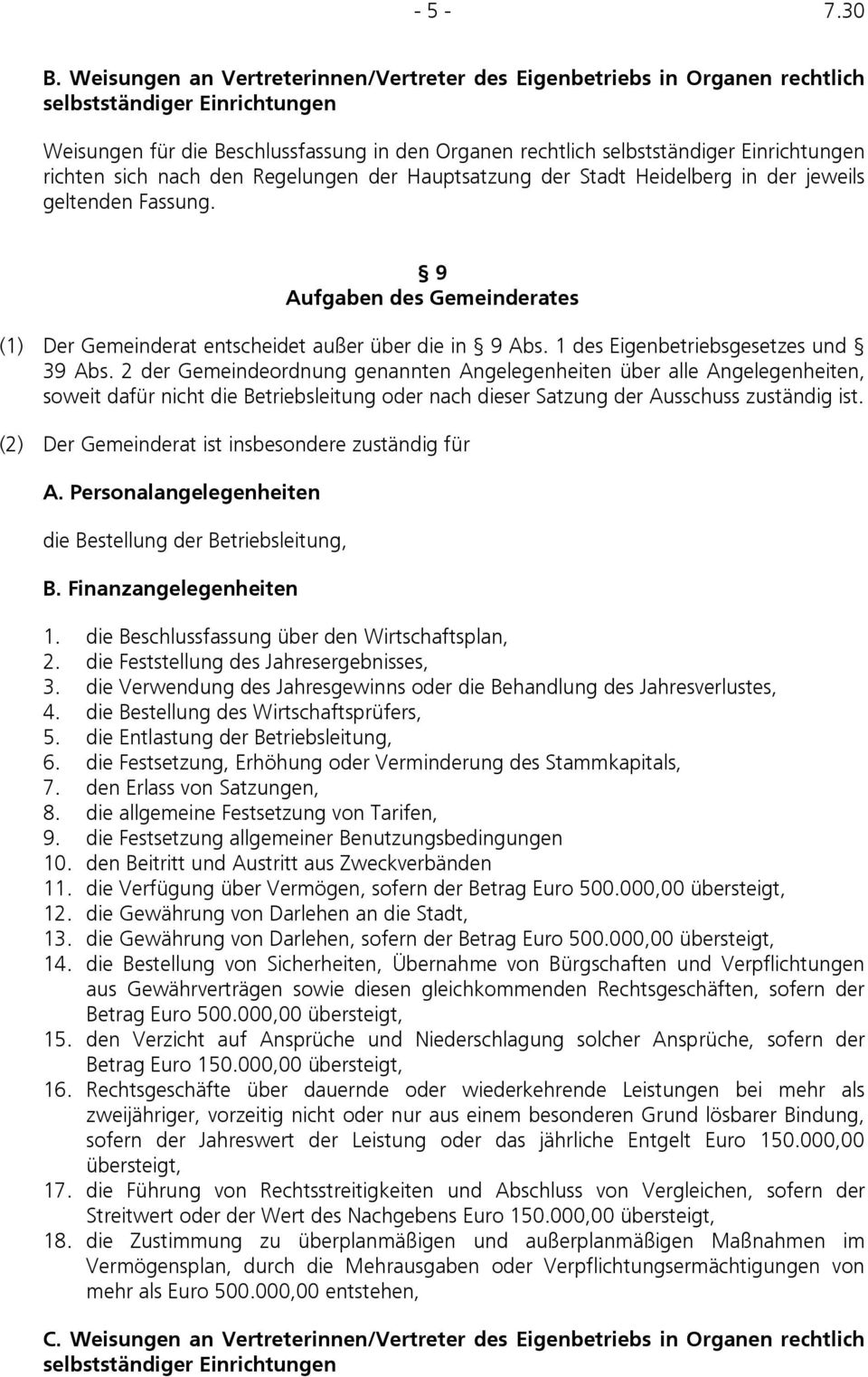 richten sich nach den Regelungen der Hauptsatzung der Stadt Heidelberg in der jeweils geltenden Fassung. 9 Aufgaben des Gemeinderates (1) Der Gemeinderat entscheidet außer über die in 9 Abs.