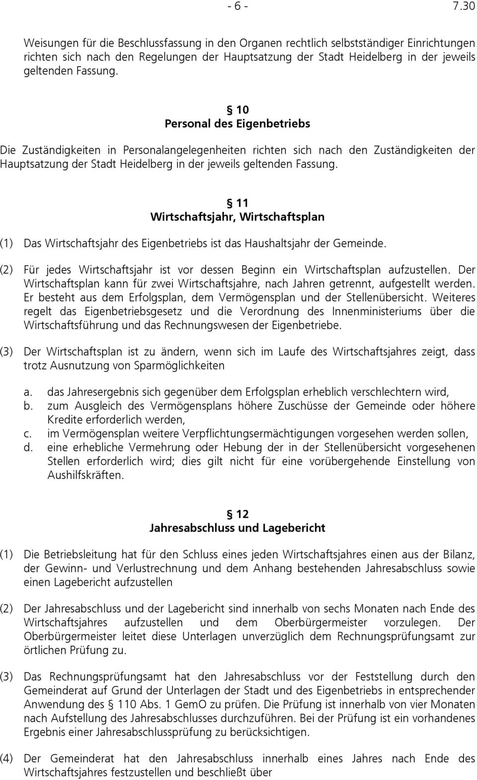 10 Personal des Eigenbetriebs Die Zuständigkeiten in Personalangelegenheiten richten sich nach den Zuständigkeiten der Hauptsatzung der Stadt Heidelberg in der jeweils geltenden Fassung.