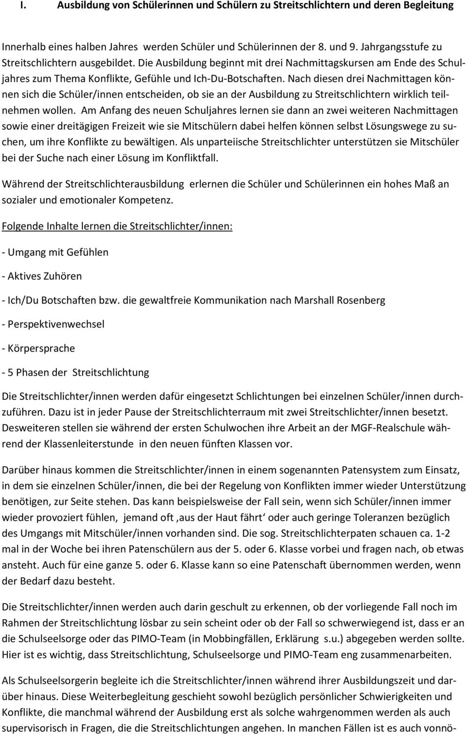 Nach diesen drei Nachmittagen können sich die Schüler/innen entscheiden, ob sie an der Ausbildung zu Streitschlichtern wirklich teilnehmen wollen.