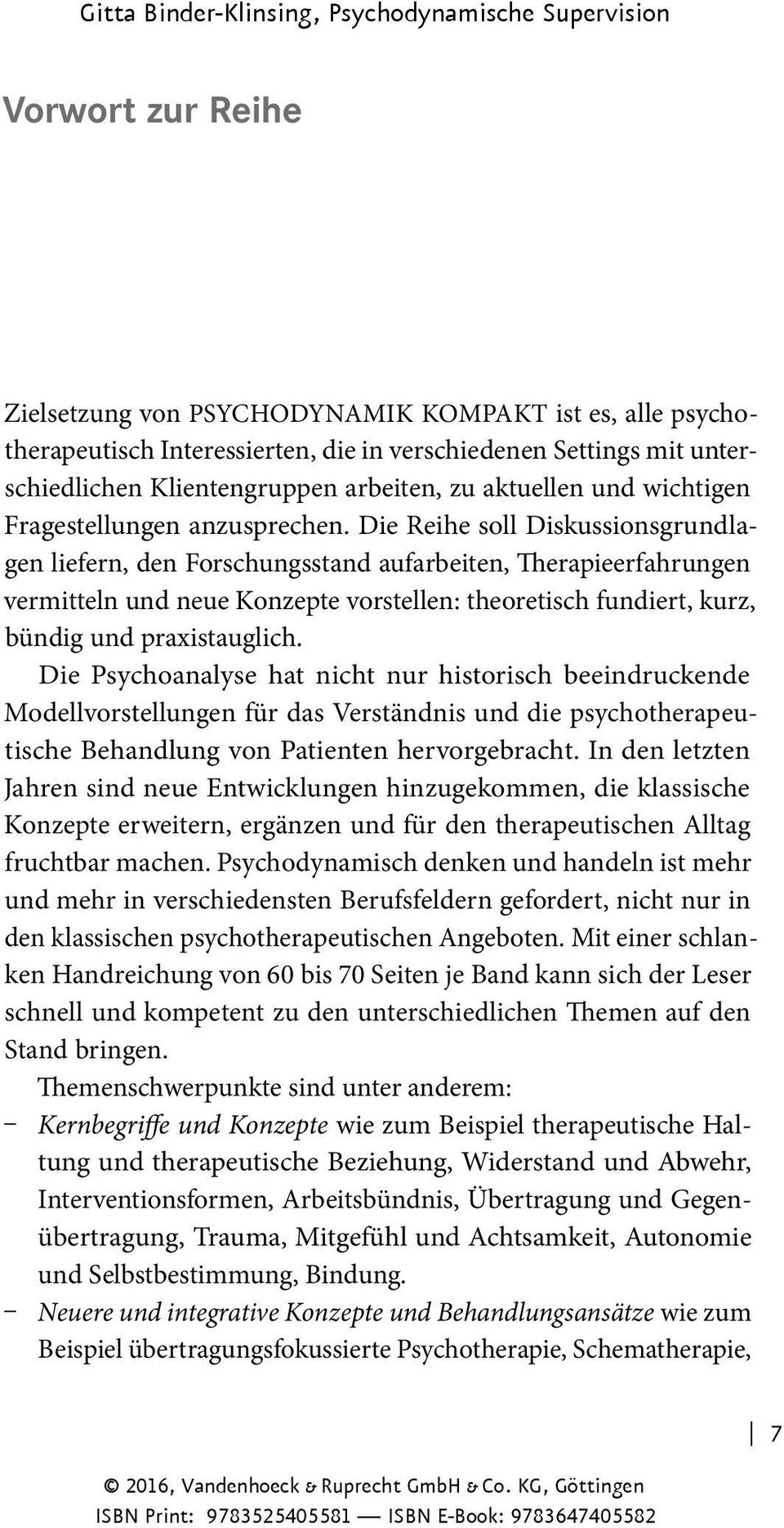 Die Reihe soll Diskussionsgrundlagen liefern, den Forschungsstand aufarbeiten, Therapieerfahrungen vermitteln und neue Konzepte vorstellen: theoretisch fundiert, kurz, bündig und praxistauglich.