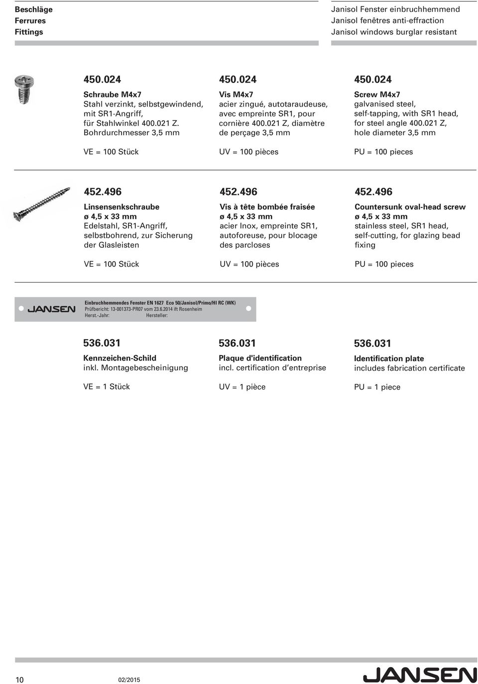 02 Screw Mx7 galvanised steel, self-tapping, with SR1 head, for steel angle 00.021 Z, hole diameter,5 mm PU = 100 pieces 52.