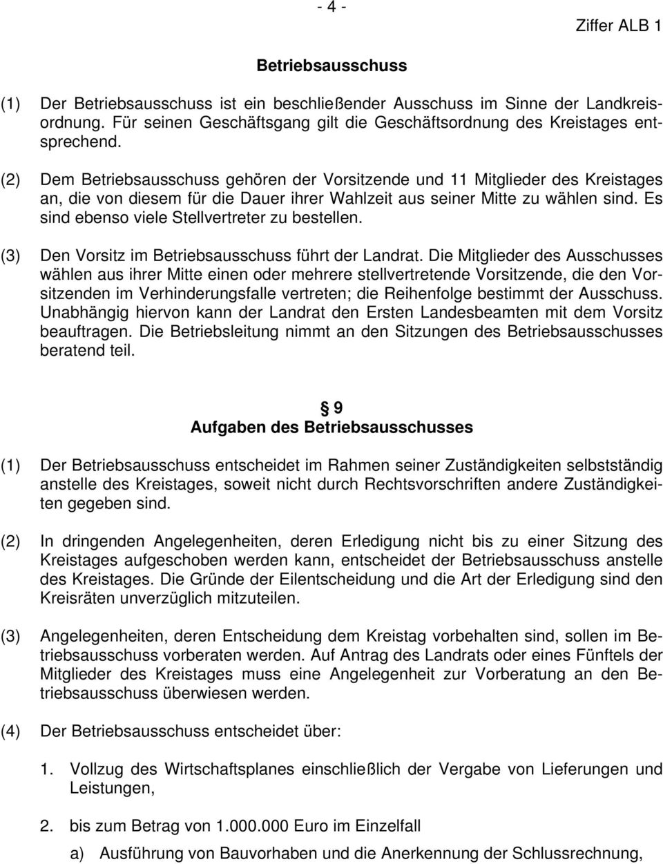 Es sind ebenso viele Stellvertreter zu bestellen. (3) Den Vorsitz im Betriebsausschuss führt der Landrat.