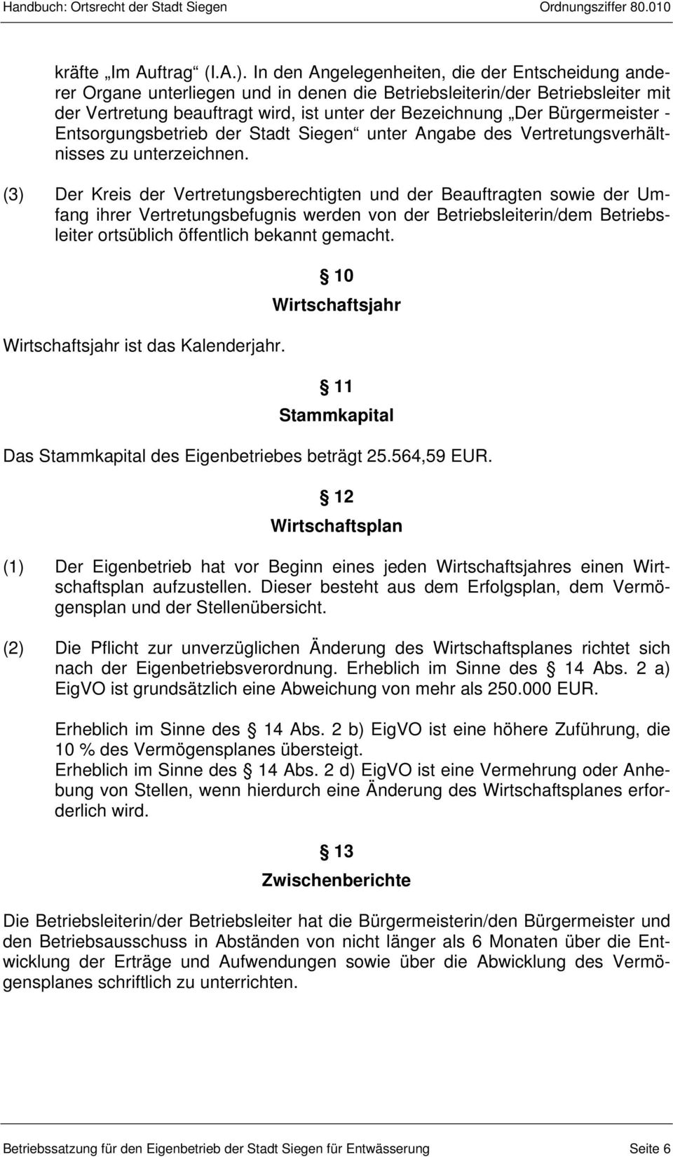 Bürgermeister - Entsorgungsbetrieb der Stadt Siegen unter Angabe des Vertretungsverhältnisses zu unterzeichnen.