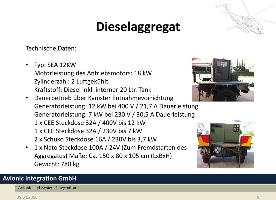 Tank Dauerbetrieb über Kanister Entnahmevorrichtung Generatorleistung: 12 kw bei 400 V / 21,7 A Dauerleistung Generatorleistung: 7 kw bei 230