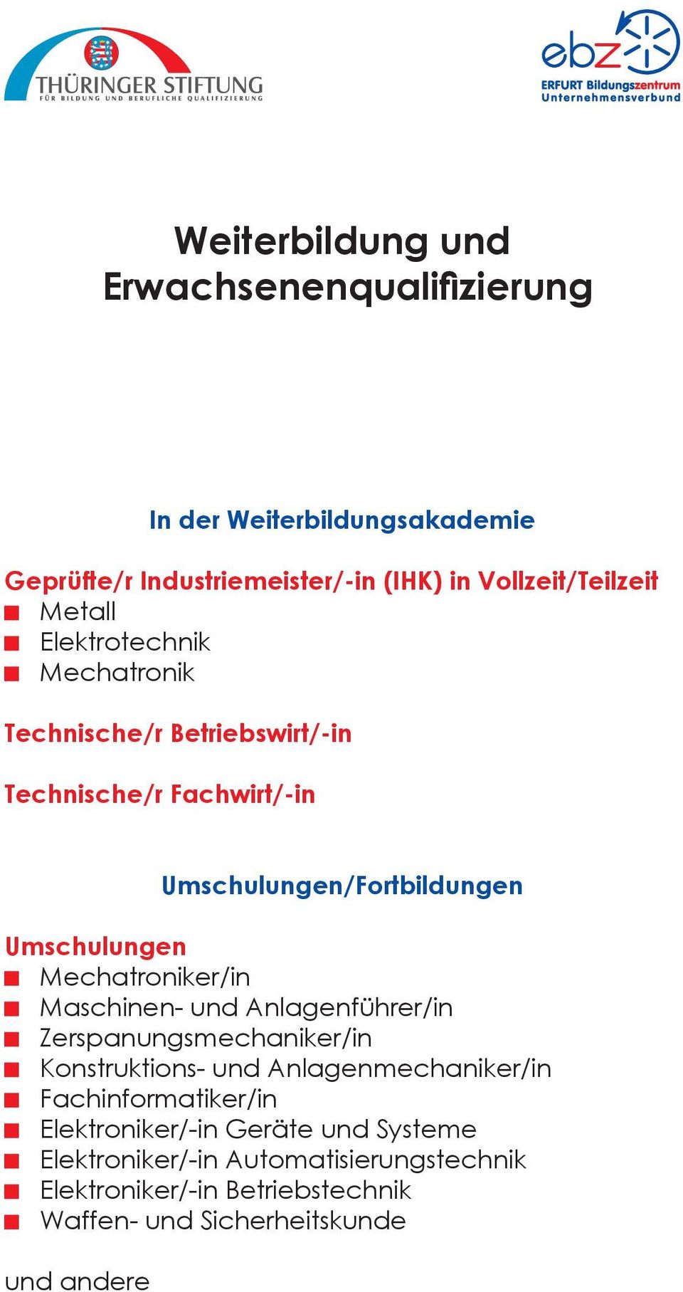 Mechatroniker/in Maschinen- und Anlagenführer/in Zerspanungsmechaniker/in Konstruktions- und Anlagenmechaniker/in Fachinformatiker/in