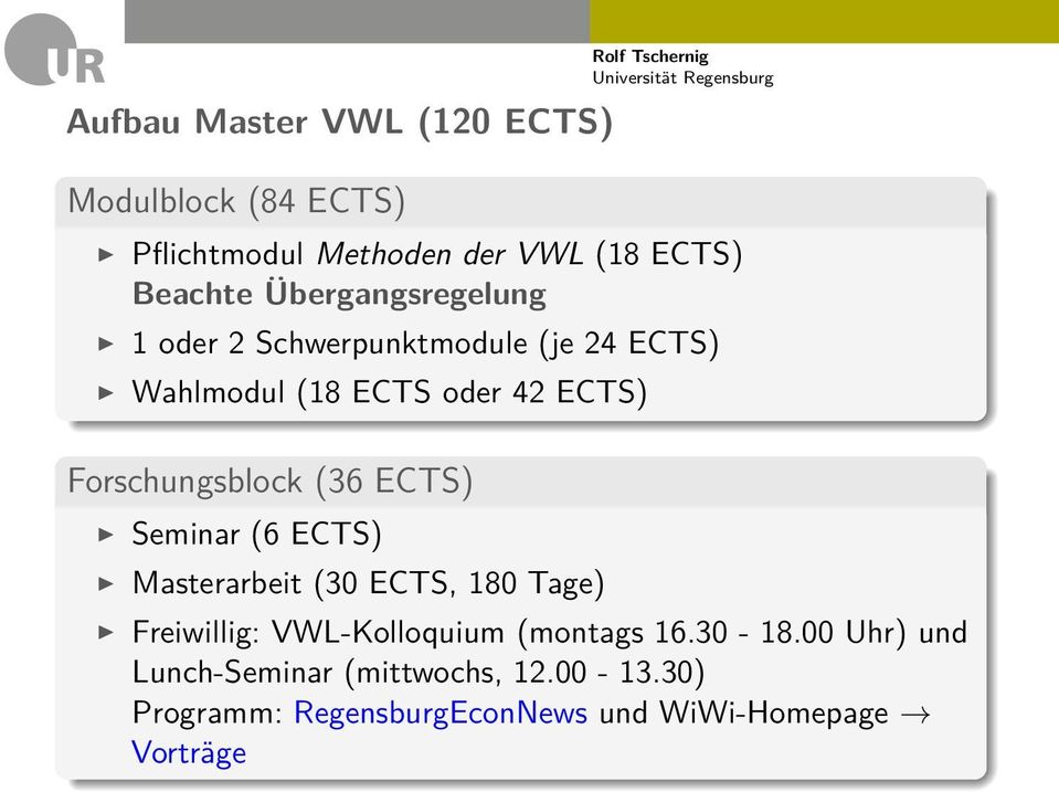 Forschungsblock (36 ECTS) Seminar (6 ECTS) Masterarbeit (30 ECTS, 180 Tage) Freiwillig: VWL-Kolloquium