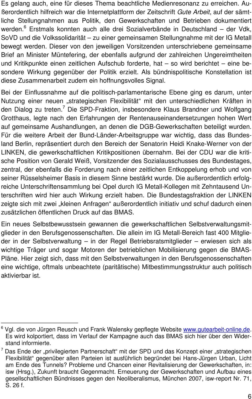 6 Erstmals konnten auch alle drei Sozialverbände in Deutschland der Vdk, SoVD und die Volkssolidarität zu einer gemeinsamen Stellungnahme mit der IG Metall bewegt werden.