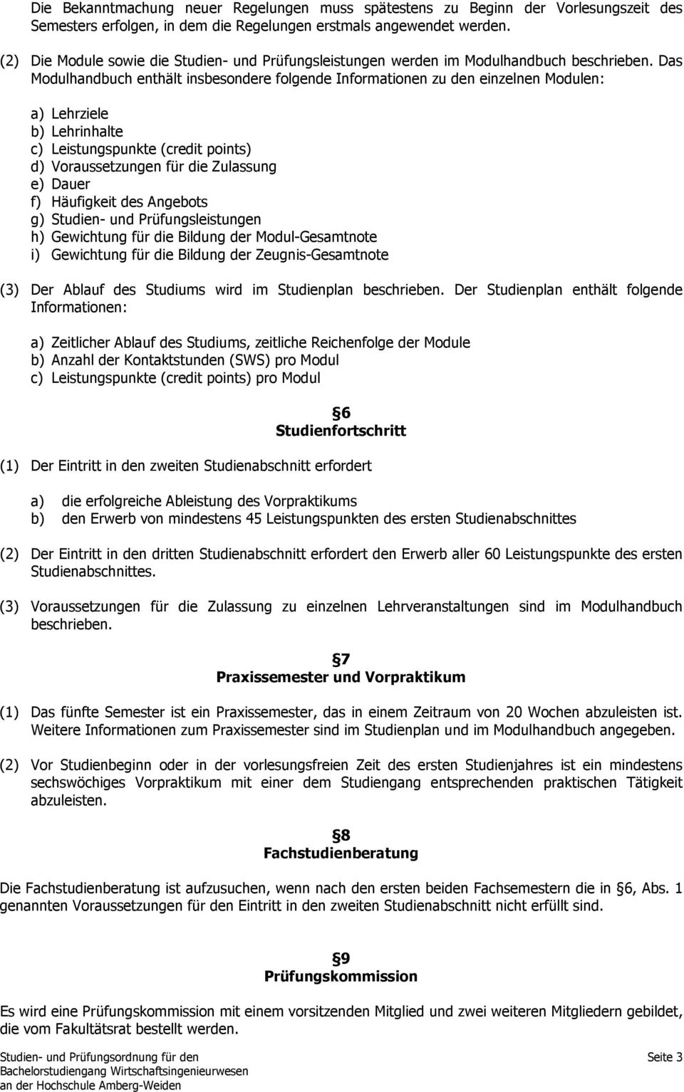 Das Modulhandbuch enthält insbesondere folgende Informationen zu den einzelnen Modulen: a) Lehrziele b) Lehrinhalte c) Leistungspunkte (credit points) d) Voraussetzungen für die Zulassung e) Dauer f)