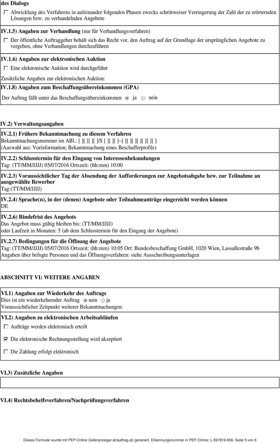 Verhandlungen durchzuführen IV.1.6) Angaben zur elektronischen Auktion Eine elektronische Auktion wird durchgeführt Zusätzliche Angaben zur elektronischen Auktion: IV.1.8) Angaben zum Beschaffungsübereinkommen (GPA) Der Auftrag fällt unter das Beschaffungsübereinkommen ja nein IV.