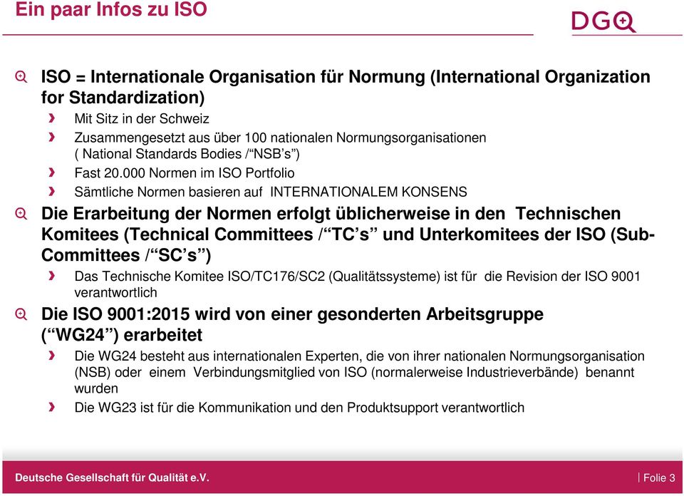 000 Normen im ISO Portfolio Sämtliche Normen basieren auf INTERNATIONALEM KONSENS Die Erarbeitung der Normen erfolgt üblicherweise in den Technischen Komitees (Technical Committees / TC s und