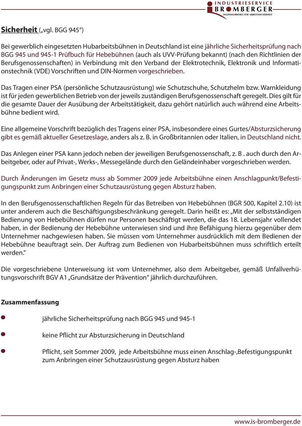 Richtlinien der Berufsgenossenschaften) in Verbindung mit den Verband der Elektrotechnik, Elektronik und Informationstechnik (VDE) Vorschriften und DIN-Normen vorgeschrieben.